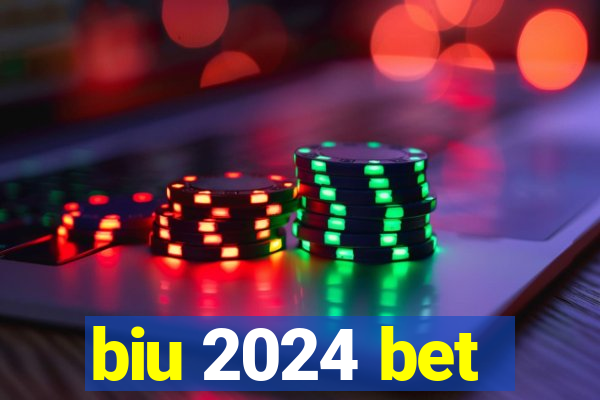 biu 2024 bet